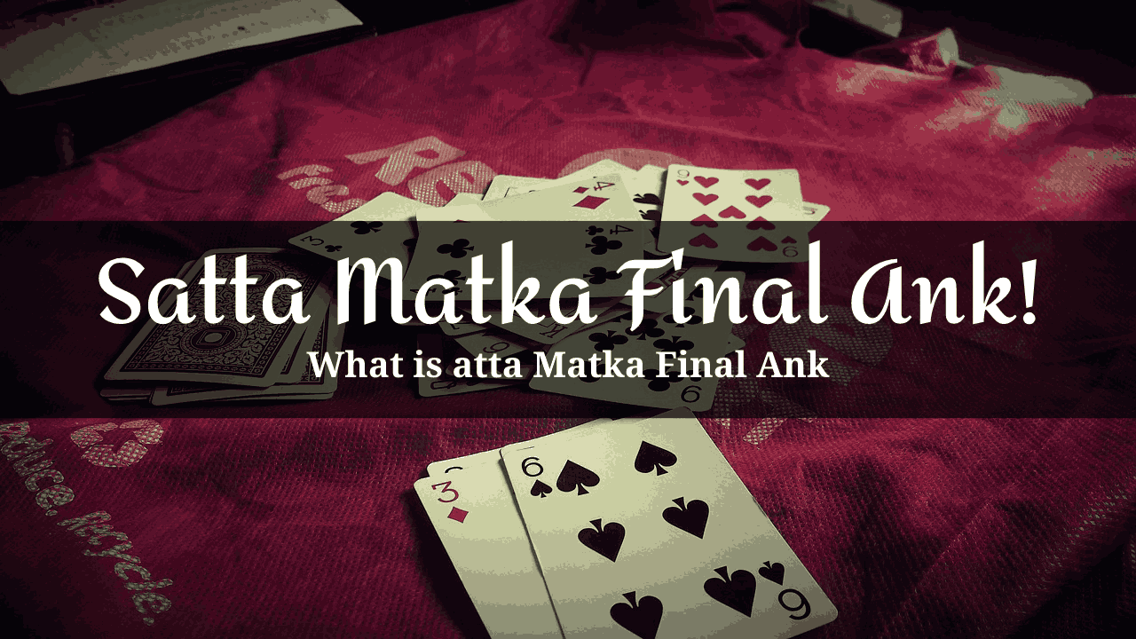 How to play Satta Matka Final Ank and the different strategies that can be employed?