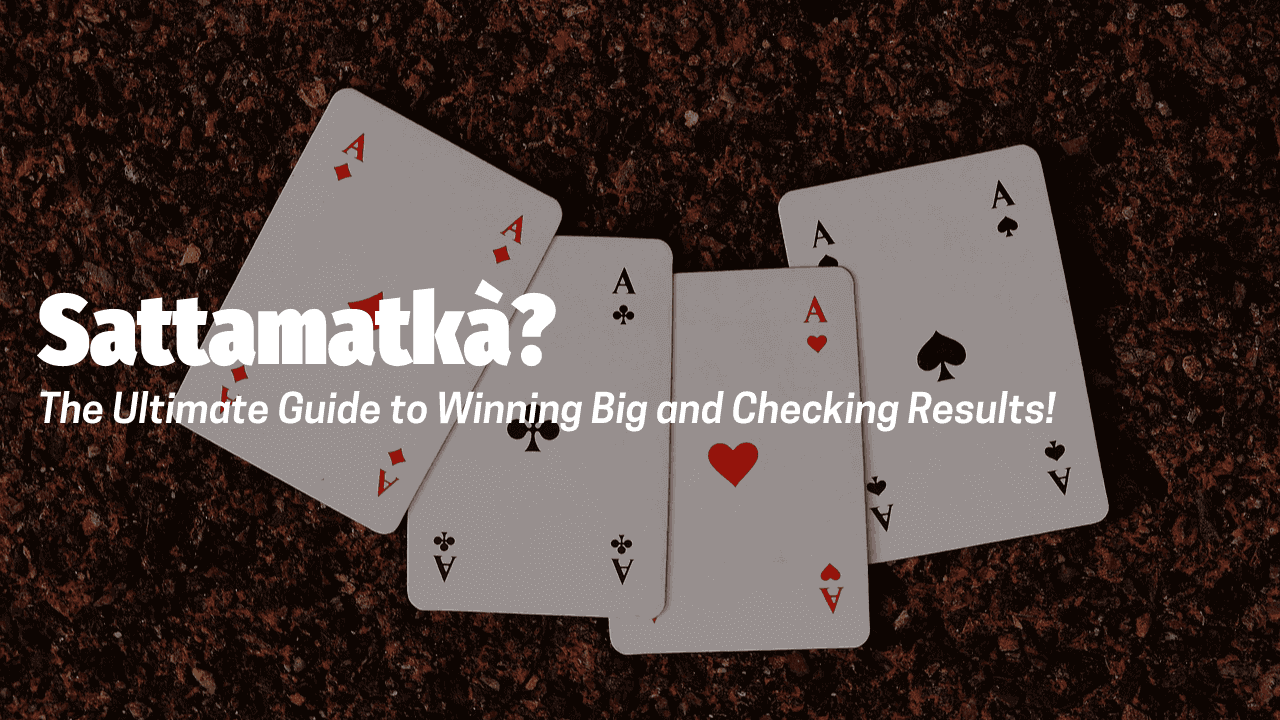 Sattamatkà: The Ultimate Guide to Winning Big and Checking Results